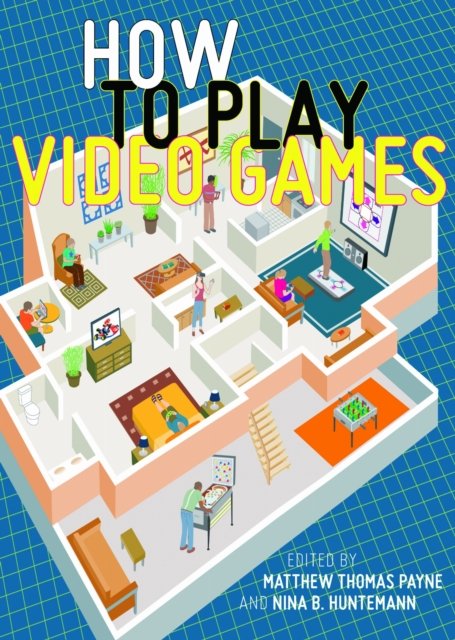 How to Play Video Games Payne Huntemann Paperback MI – New York University