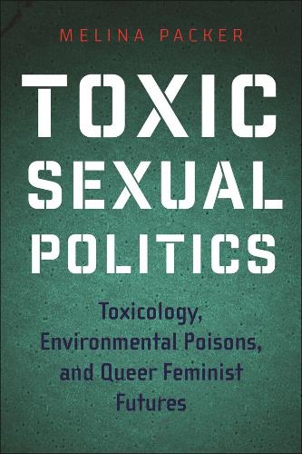 Toxic Sexual Politics – Toxicology, Environmental Poisons, and Queer Feminist F…