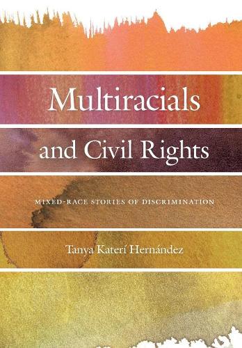 Multiracials and Civil Rights – Mixed–Race Stories of Discrimination Hernandez