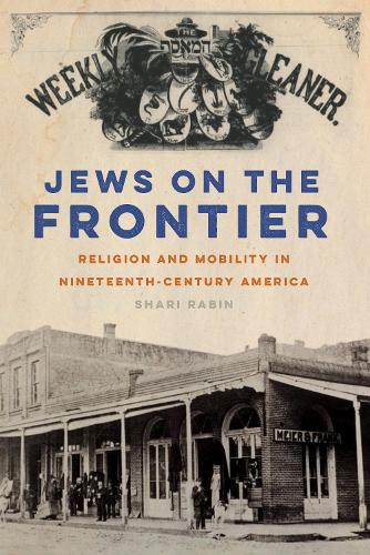 Jews on the Frontier – Religion and Mobility in Nineteenth–Century America Rabin