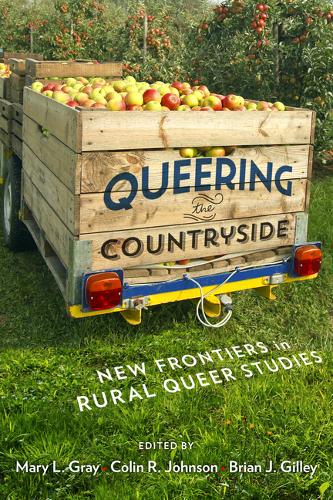 Queering the Countryside – New Frontiers in Rural Queer Studies Gray Johnson
