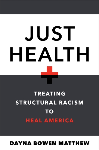 Just Health – Treating Structural Racism to Heal America Matthew Paperback
