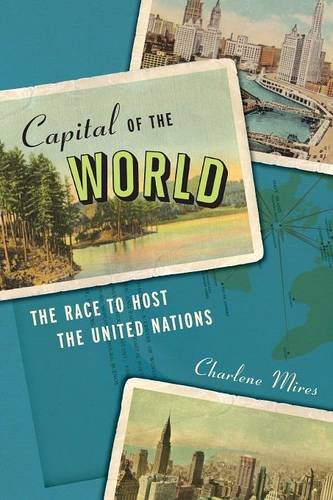 Capital of the World – The Race to Host the United Nations Mires Paperback