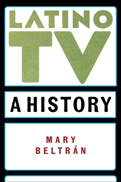 Latino TV – A History Beltrán Paperback John Wiley & Sons 9781479833894