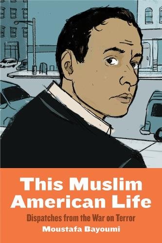 This Muslim American Life – Dispatches from the War on Terror Bayoumi Paperback