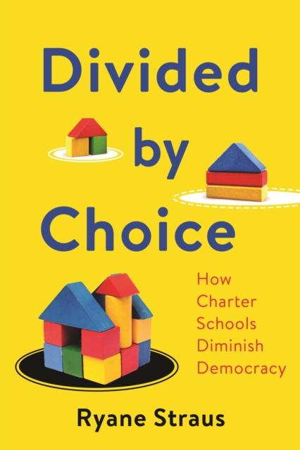 Divided by Choice – How Charter Schools Diminish Democracy Straus Hardback
