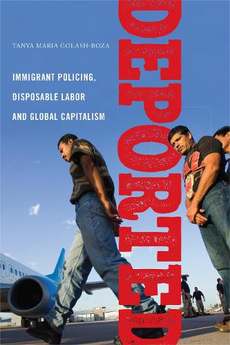 Deported – Immigrant Policing, Disposable Labor and Global Capitalism Paperback