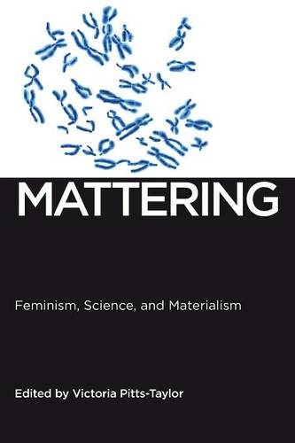 Mattering – Feminism, Science, and Materialism Pitts–taylor Paperback