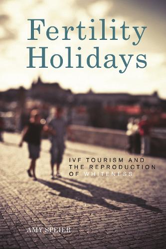 Fertility Holidays – IVF Tourism and the Reproduction of Whiteness Speier