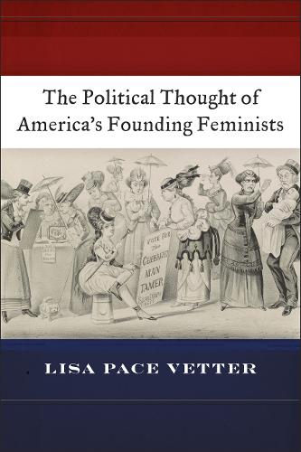 The Political Thought of America′s Founding Feminists Vetter Hardback