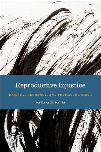 Reproductive Injustice – Racism, Pregnancy, and Premature Birth Davis Paperback