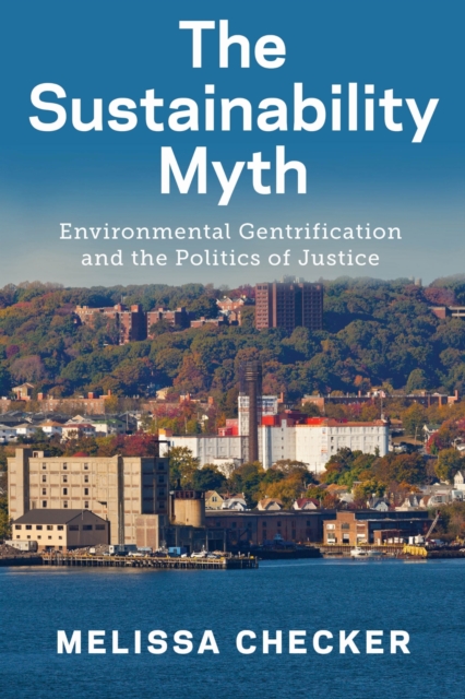 The Sustainability Myth – Environmental Gentrification and the Politics of Just…