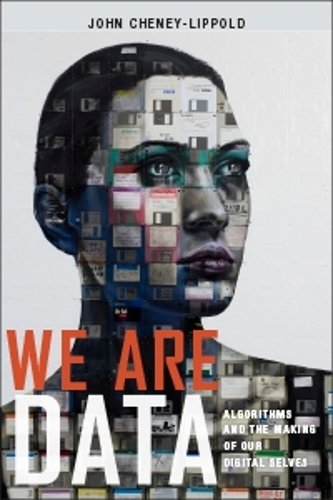 We Are Data – Algorithms and the Making of Our Digital Selves Cheney–lippold