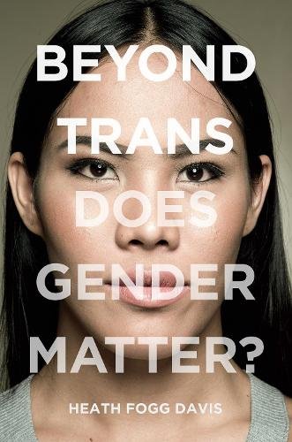 Beyond Trans – Does Gender Matter? Davis Paperback MI – New York University