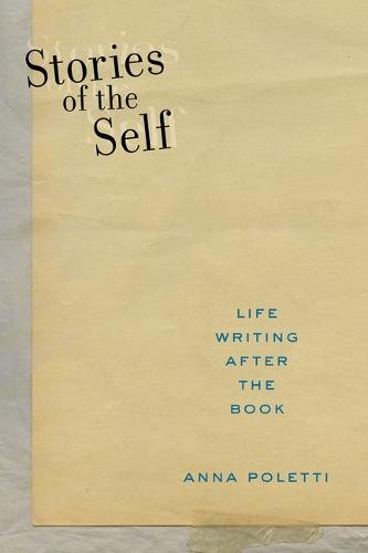 Stories of the Self – Life Writing after the Book Poletti Hardback 9781479863600