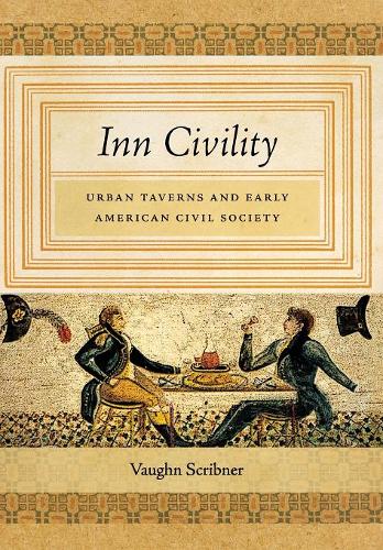 Inn Civility – Urban Taverns and Early American Civil Society Scribner Hardback