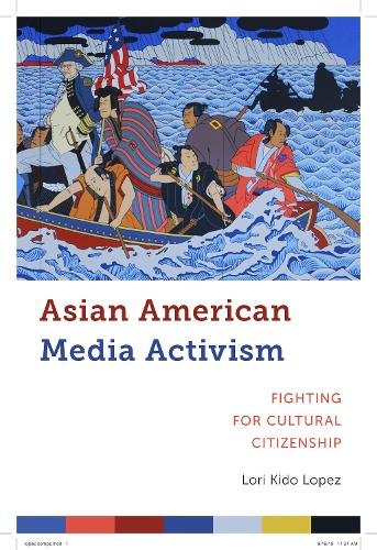 Asian American Media Activism – Fighting for Cultural Citizenship Lopez