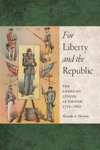 For Liberty and the Republic – The American Citizen as Soldier, 1775–1861