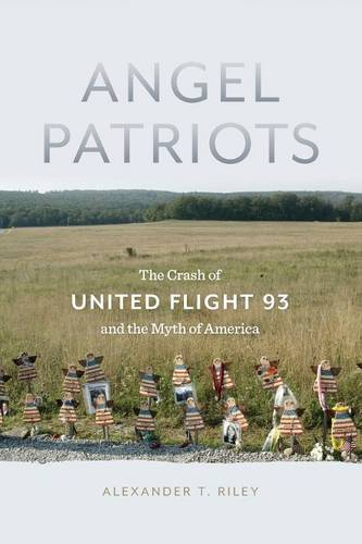 Angel Patriots – The Crash of United Flight 93 and the Myth of America Riley