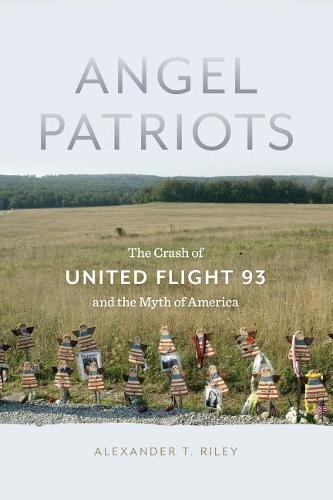 Angel Patriots – The Crash of United Flight 93 and the Myth of America Riley