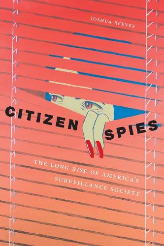 Citizen Spies – The Long Rise of America`s Surveillance Society Reeves Paperback