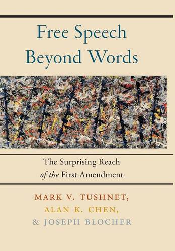 Free Speech Beyond Words – The Surprising Reach of the First Amendment Tushnet