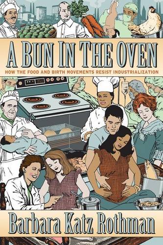 A Bun in the Oven – How the Food and Birth Movements Resist Industrialization