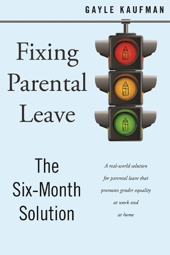 Fixing Parental Leave – The Six Month Solution Kaufman Paperback 9781479885039