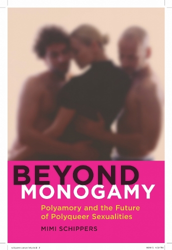 Beyond Monogamy – Polyamory and the Future of Polyqueer Sexualities Schippers