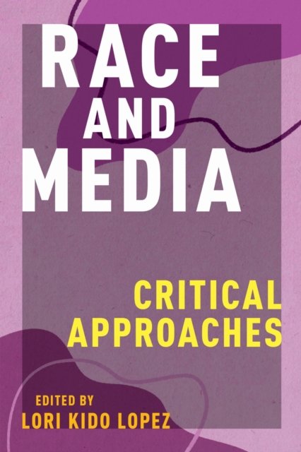 Race and Media – Critical Approaches Lopez Paperback John Wiley & Sons