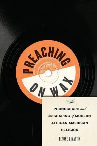 Preaching on Wax – The Phonograph and the Shaping of Modern African American Re…