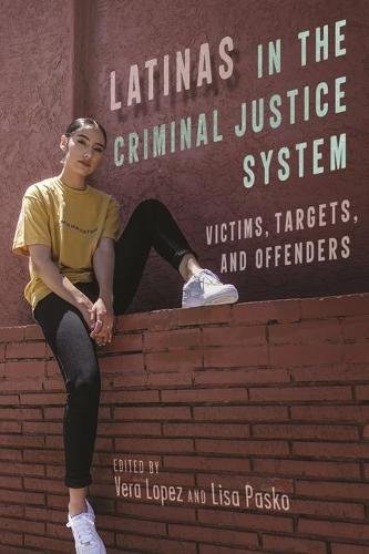 Latinas in the Criminal Justice System – Victims, Targets, and Offenders Lopez