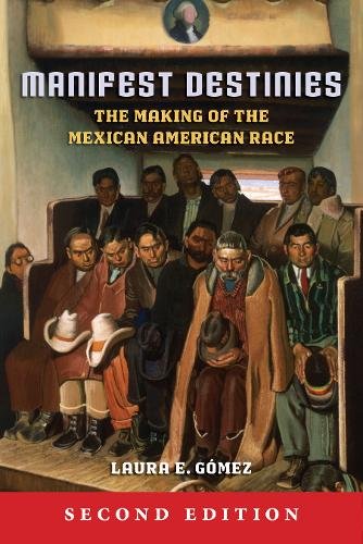 Manifest Destinies, Second Edition – The Making of the Mexican American Race