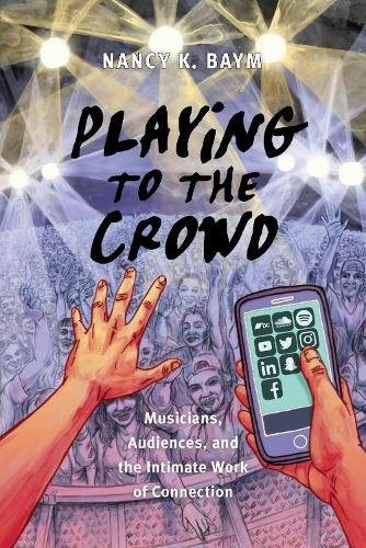 Playing to the Crowd – Musicians, Audiences, and the Intimate Work of Connectio…
