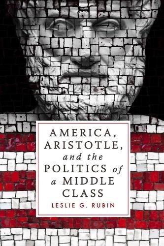 America, Aristotle, and the Politics of a Middle Class Rubin Hardback
