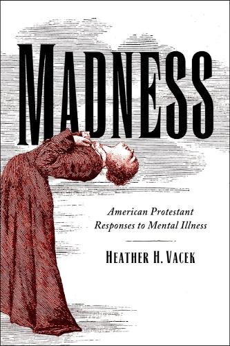Madness – American Protestant Responses to Mental Illness Vacek Paperback