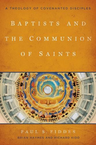 Baptists and the Communion of Saints – A Theology of Covenanted Disciples Fiddes
