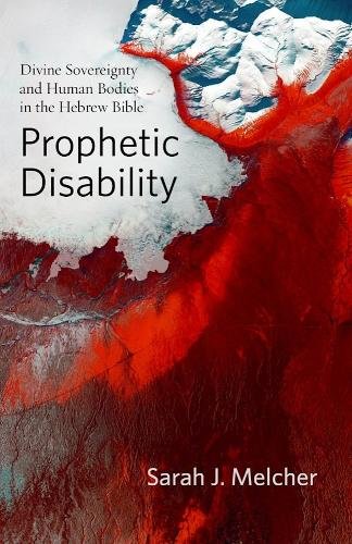 Prophetic Disability – Divine Sovereignty and Human Bodies in the Hebrew Bible