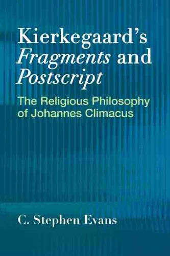 Kierkegaard`s  ""Fragments"" and  ""Postscripts – The Religious Philosophy of Joha…
