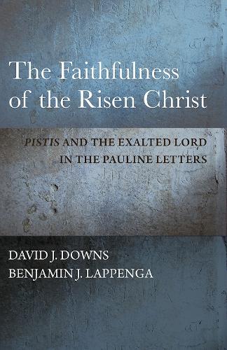 The Faithfulness of the Risen Christ – Pistis"""" and the Exalted Lord in the Pau…
