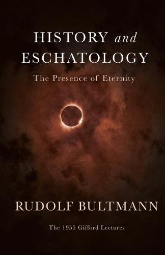 History and Eschatology – The Presence of Eternity Bultmann Paperback