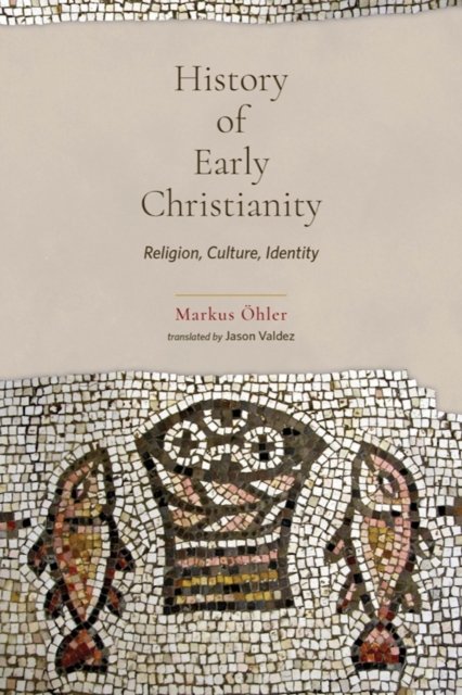 History of Early Christianity – Religion, Culture, Identity Öhler Valdez