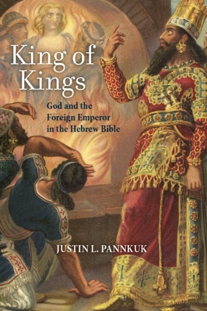 King of Kings – God and the Foreign Emperor in the Hebrew Bible Pannkuk Hardback