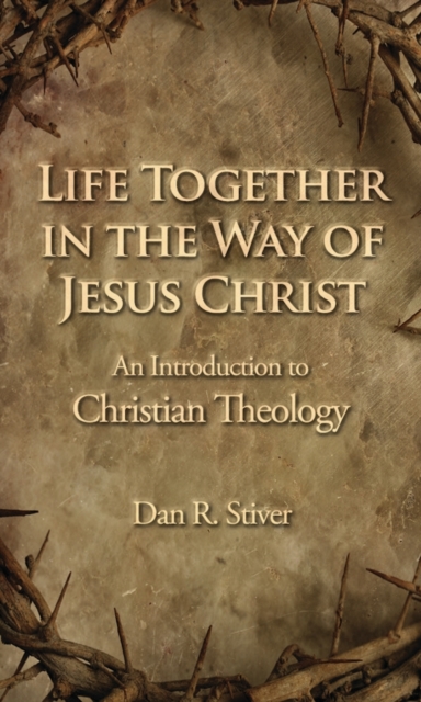 Life Together in the Way of Jesus Christ – An Introduction to Christian Theolog…