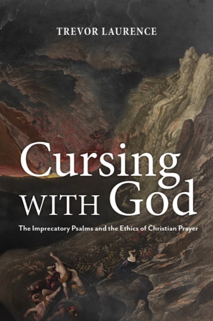 Cursing with God – The Imprecatory Psalms and the Ethics of Christian Prayer