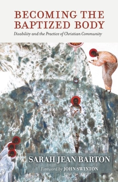 Becoming the Baptized Body – Disability and the Practice of Christian Community