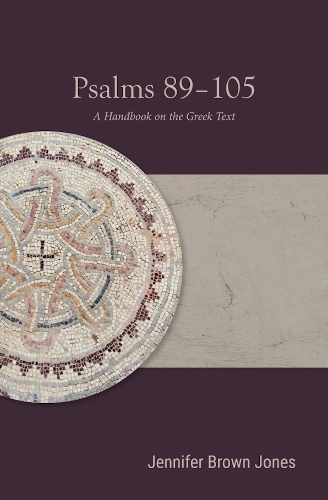 Psalms 89–105 – A Handbook on the Greek Text Jones Paperback 9781481316910