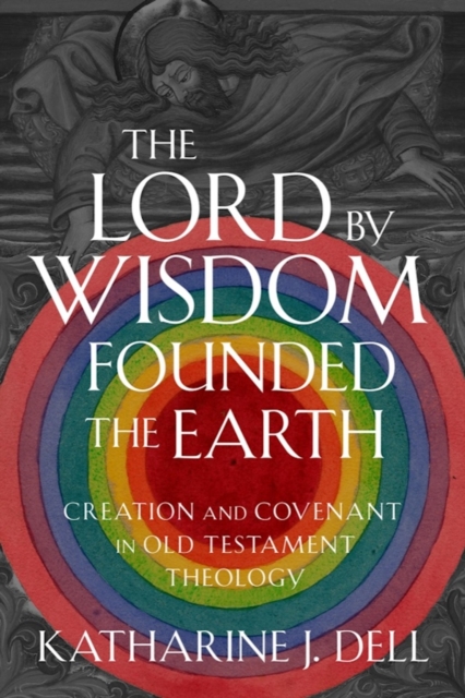 The Lord by Wisdom Founded the Earth – Creation and Covenant in Old Testament T…