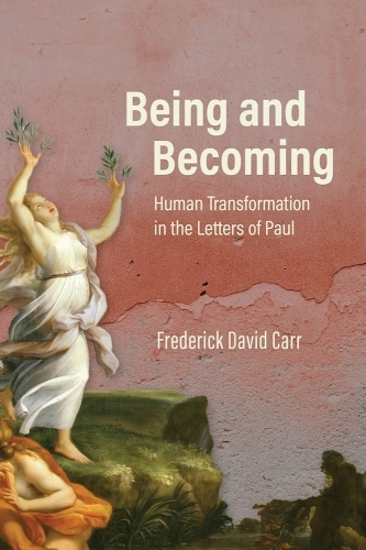 Being and Becoming – Human Transformation in the Letters of Paul Carr Hardback
