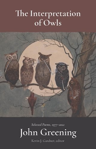 The Interpretation of Owls – Selected Poems, 1977–2022 Greening Gardner Hardback
